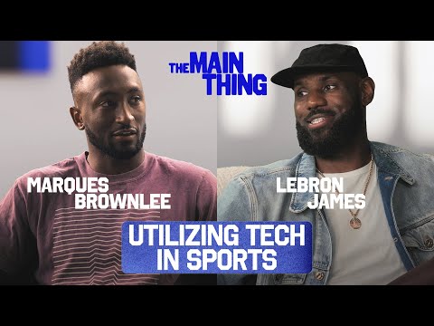 LeBron James &amp; Marques Brownlee Discuss the Evolution of Technology | THE MAIN THING