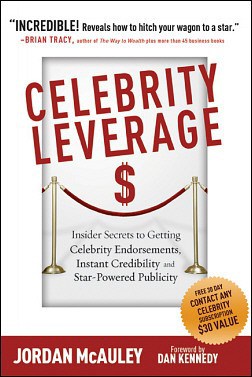 Celebrity Leverage: Insider Secrets to Getting Celebrity Endorsements, Instant Credibility & Star-Powered Publicity