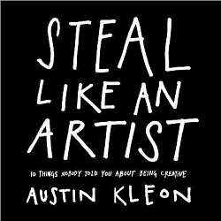 Steal Like An Artist by Austin Kleon