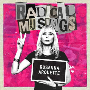 Rosanna Arquette Radical Musings